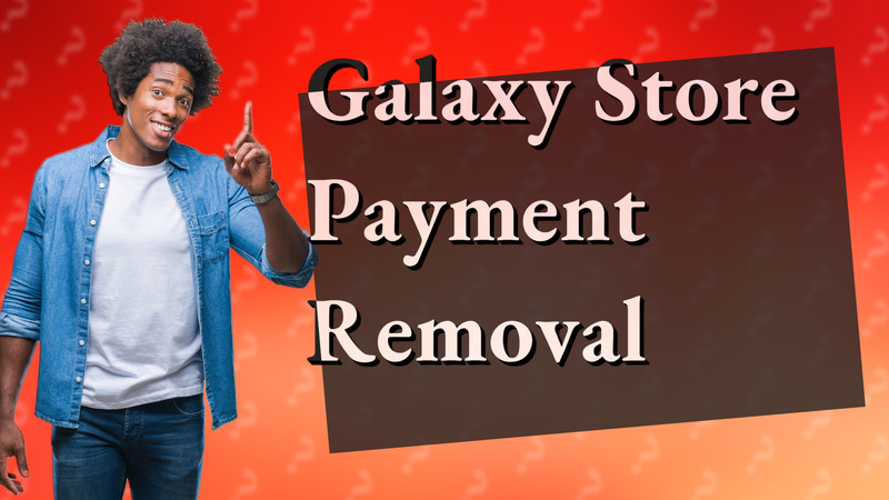 Galaxy Store Payment Removal