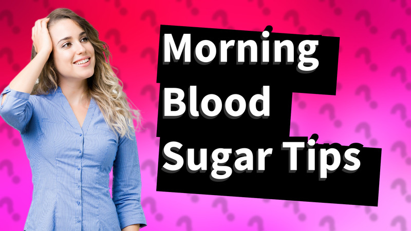 Morning Blood Sugar Tips