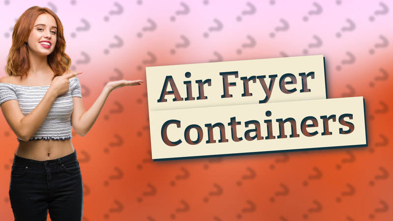 Air Fryer Containers