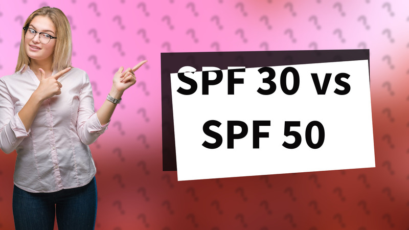 SPF 30 vs SPF 50