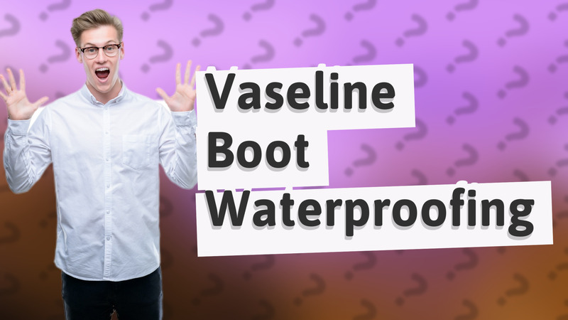 Vaseline Boot Waterproofing