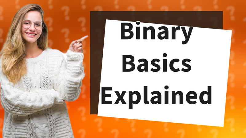 Binary Basics Explained
