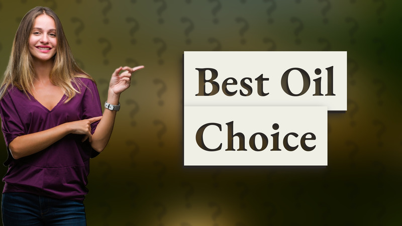 Best Oil Choice