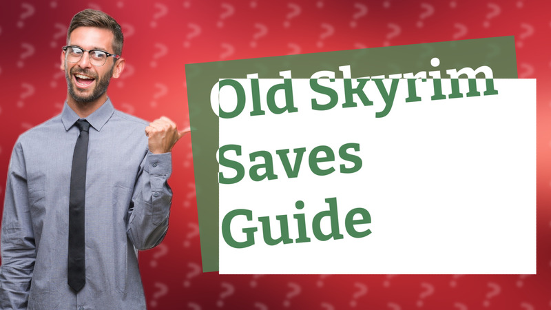 Old Skyrim Saves Guide