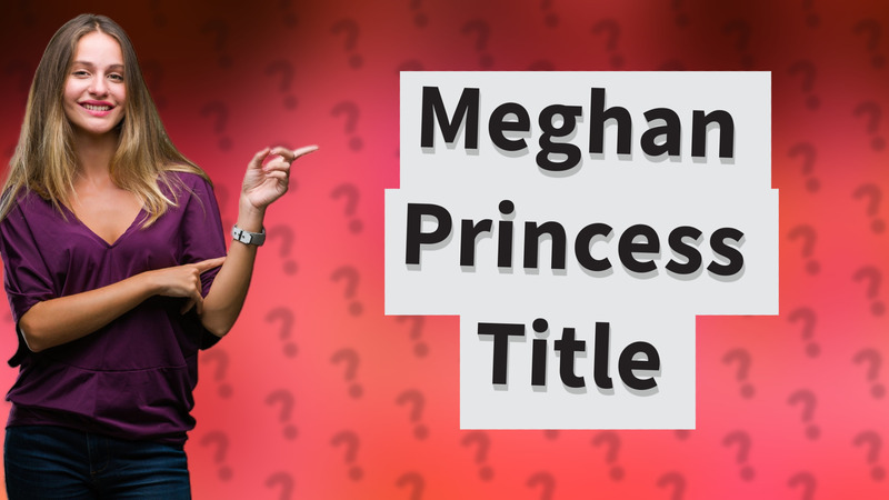 Meghan Princess Title