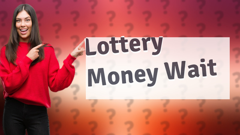 Lottery Money Wait