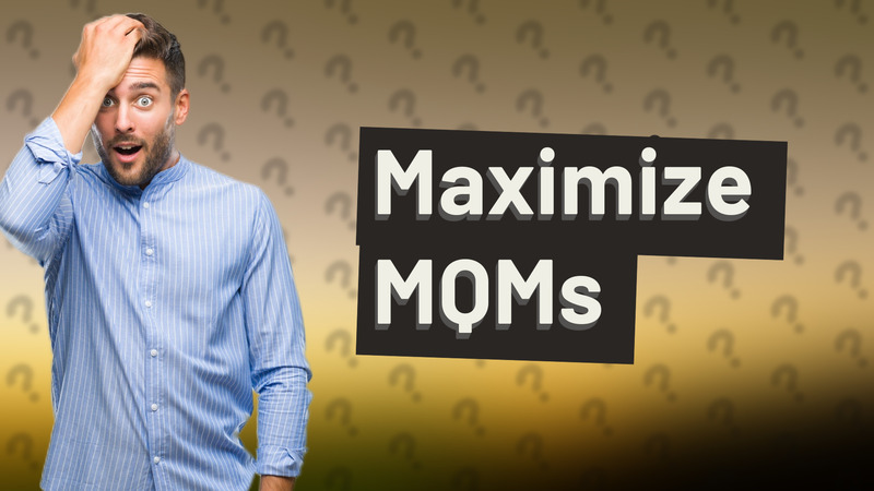 Maximize MQMs