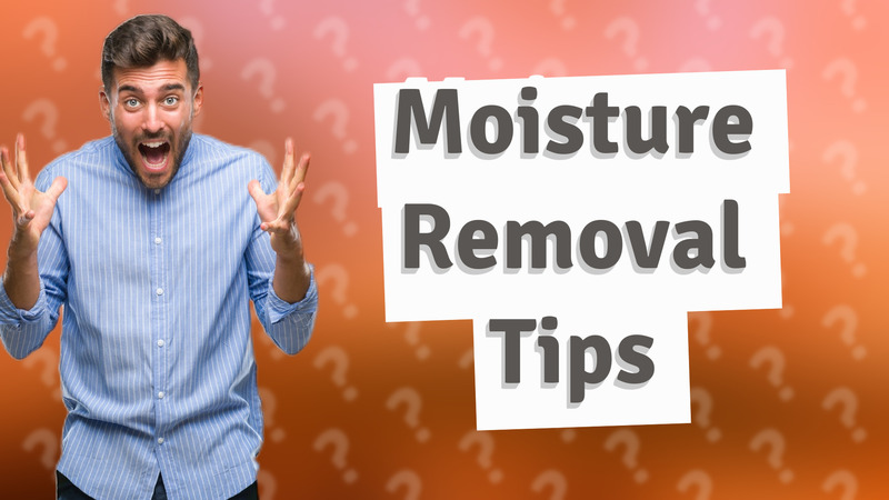 Moisture Removal Tips