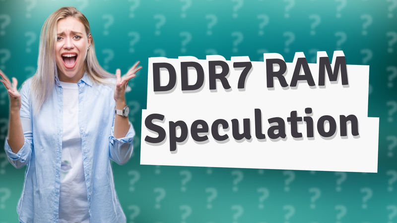 DDR7 RAM Speculation