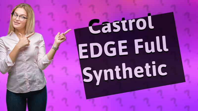 Castrol EDGE Full Synthetic