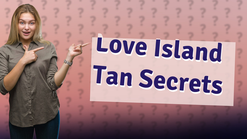 Love Island Tan Secrets