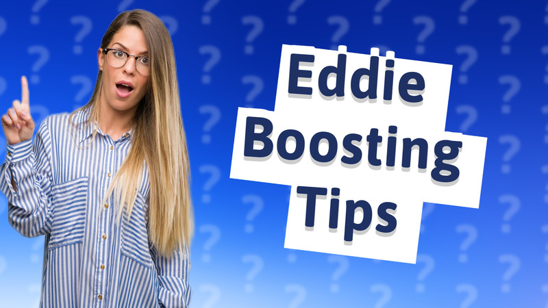 Eddie Boosting Tips