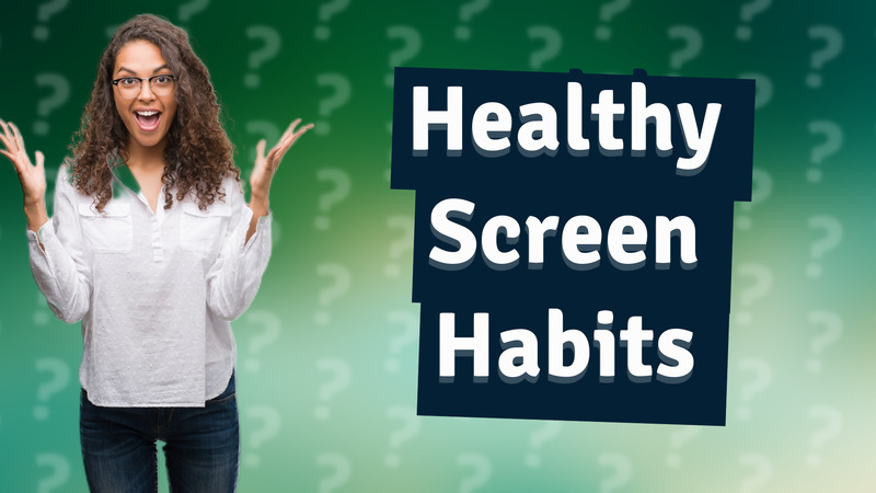 Healthy Screen Habits