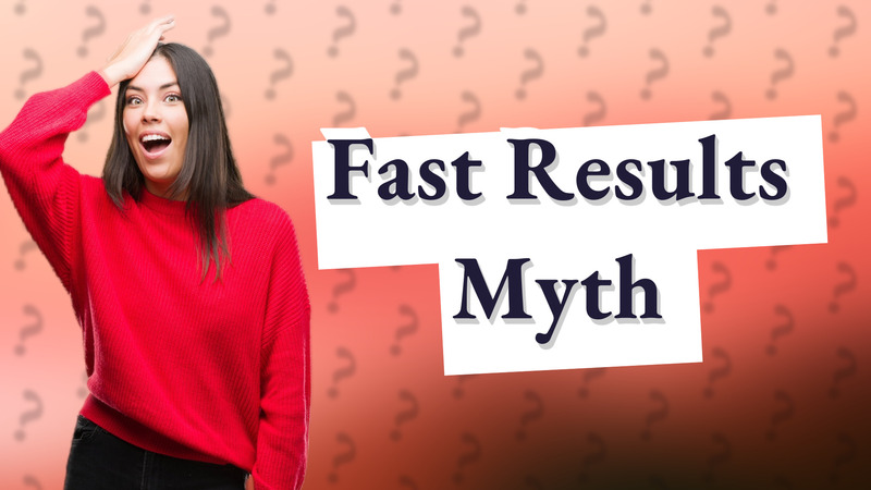 Fast Results Myth