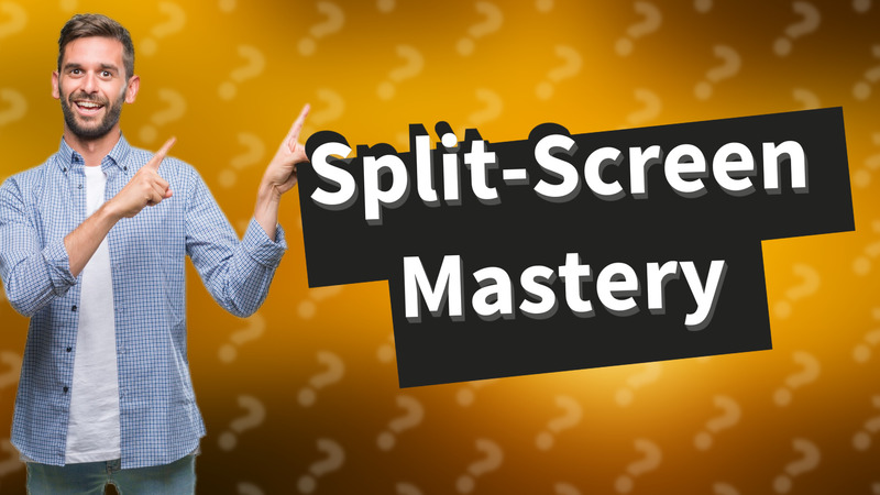 Split-Screen Mastery