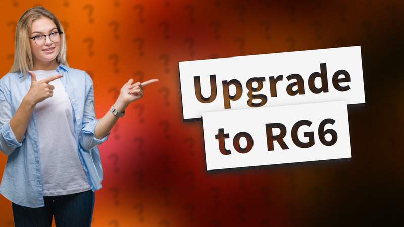 Upgrade to RG6