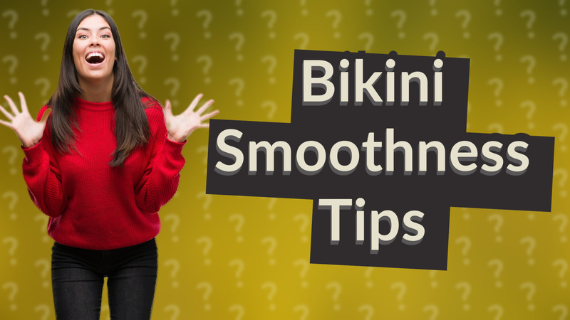 Bikini Smoothness Tips
