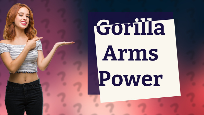 Gorilla Arms Power