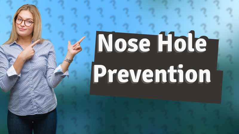 Nose Hole Prevention