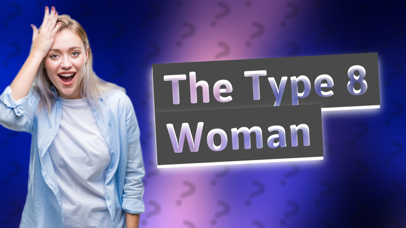 The Type 8 Woman