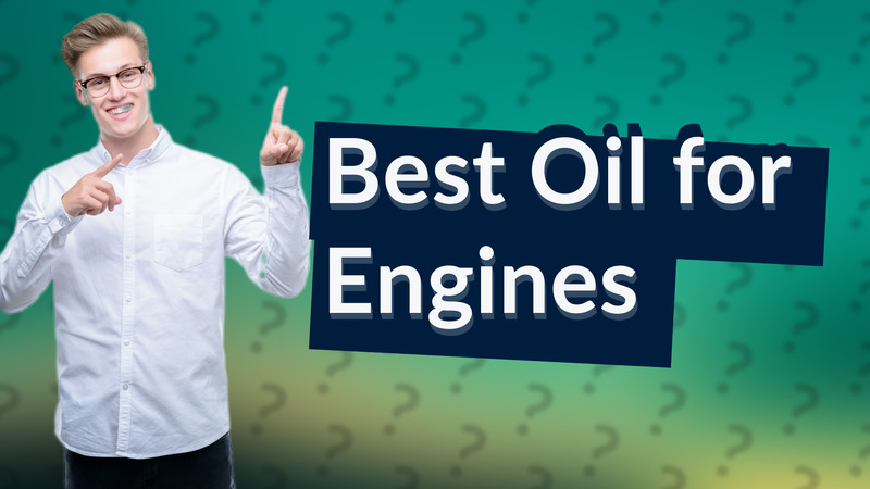 Best Oil for Engines