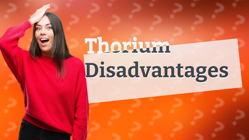 Thorium Disadvantages