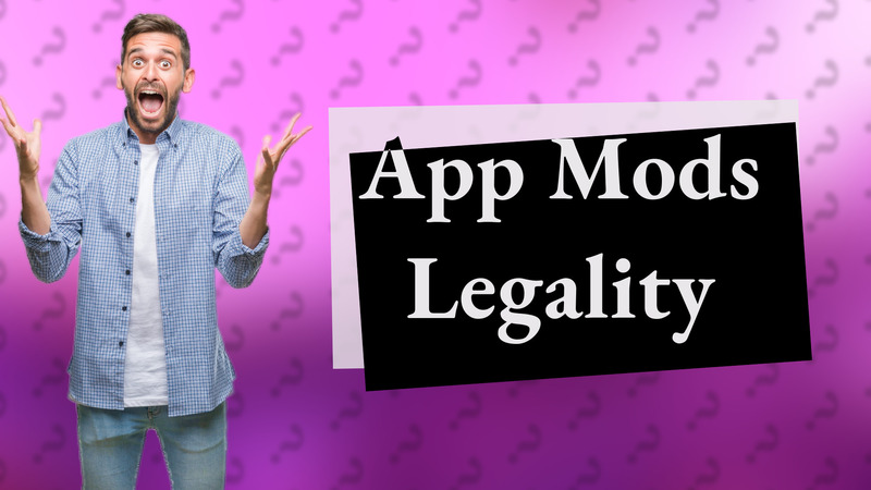 App Mods Legality