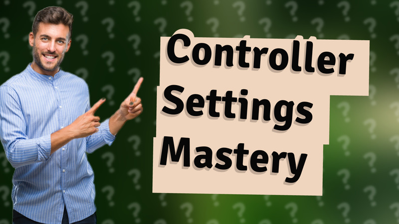 Controller Settings Mastery