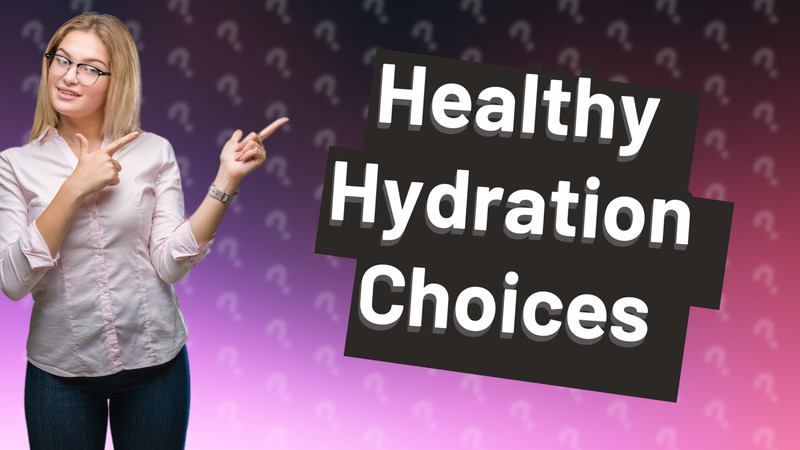 Healthy Hydration Choices