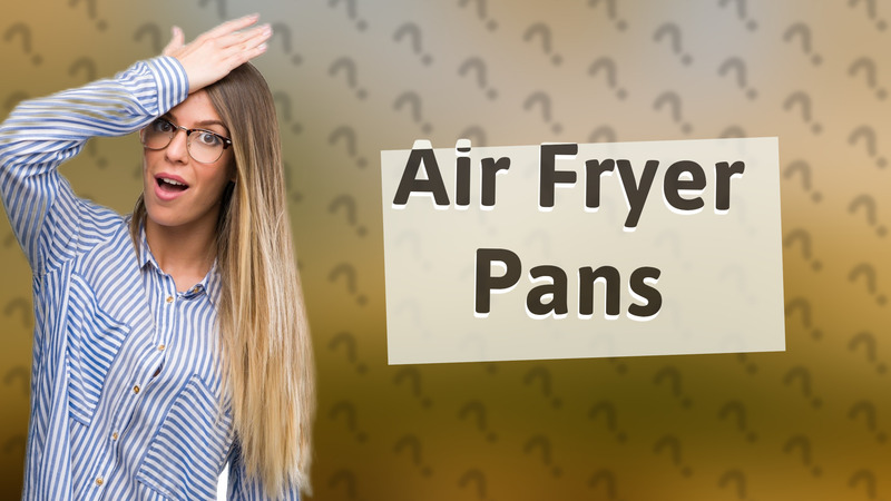 Air Fryer Pans