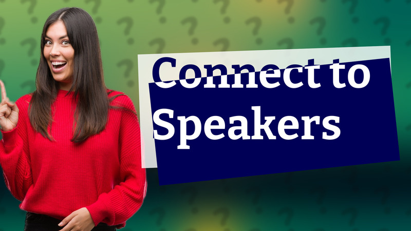 Connect to Speakers