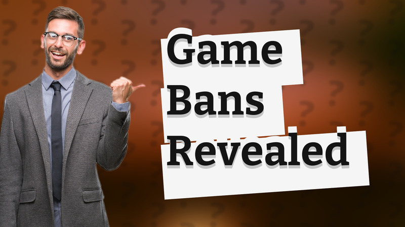Game Bans Revealed