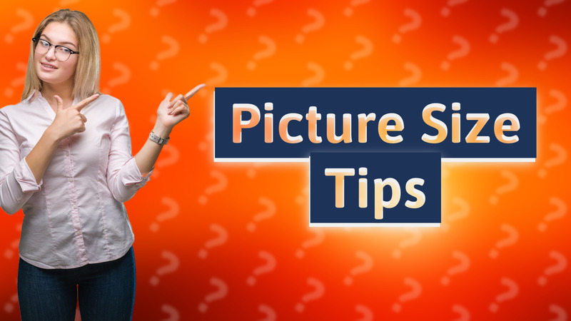 Picture Size Tips