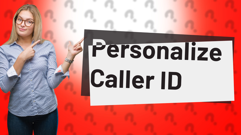 Personalize Caller ID