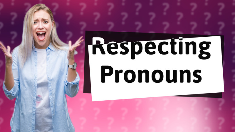 Respecting Pronouns