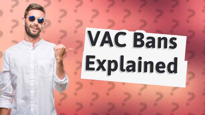 VAC Bans Explained