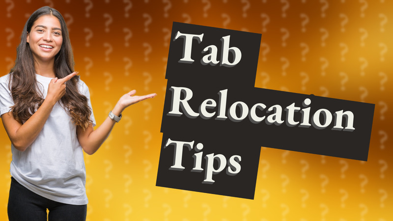 Tab Relocation Tips