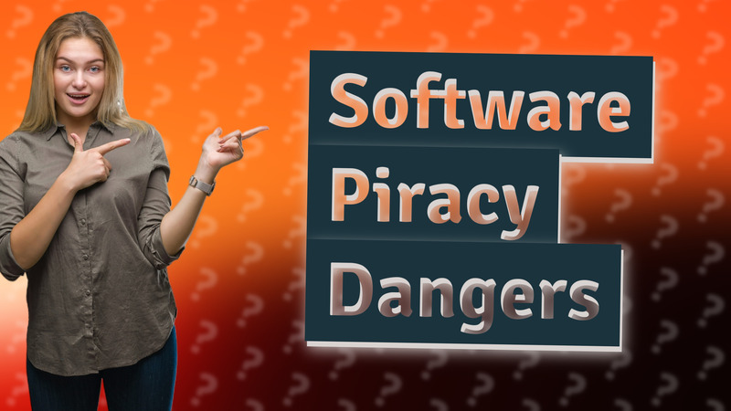 Software Piracy Dangers