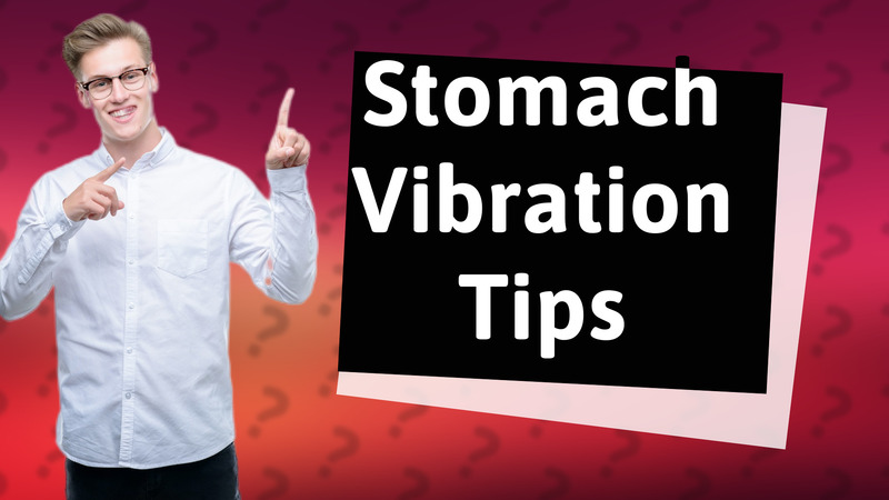 Stomach Vibration Tips