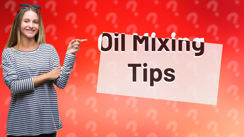 Oil Mixing Tips