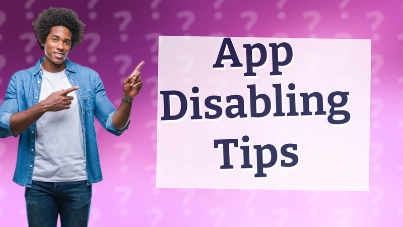 App Disabling Tips