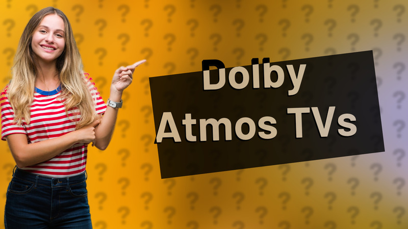 Dolby Atmos TVs