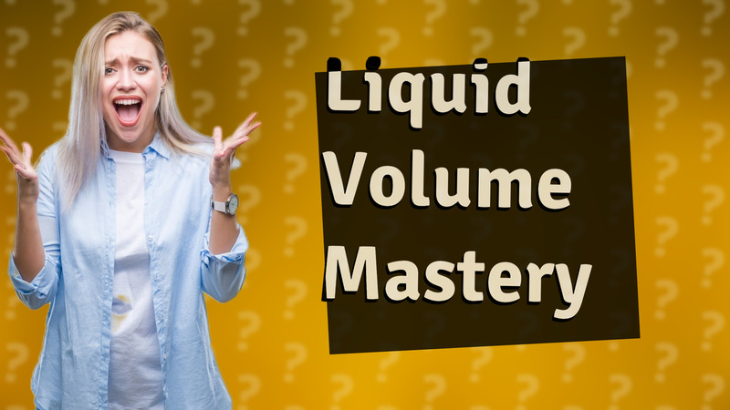 Liquid Volume Mastery