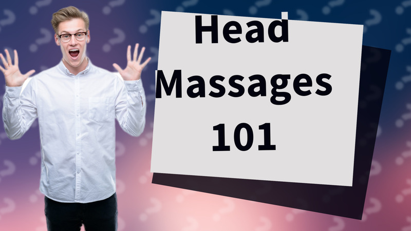 Head Massages 101