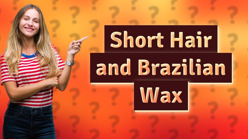 Short Hair and Brazilian Wax