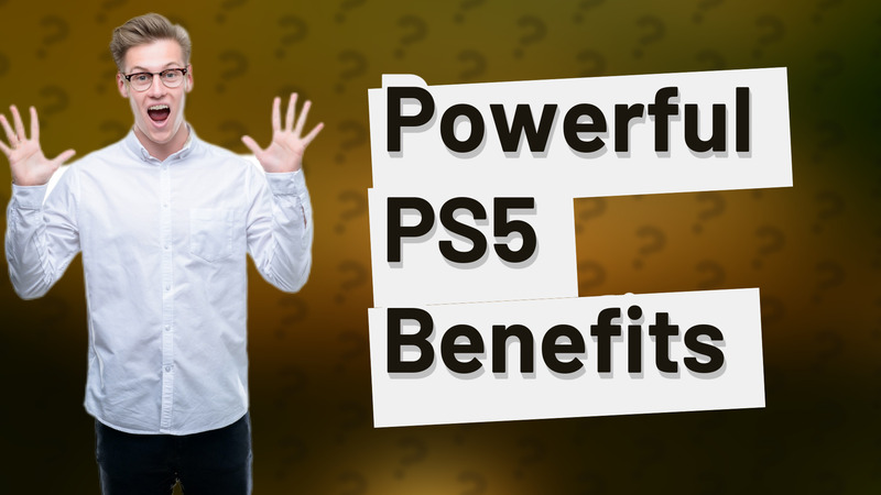 Powerful PS5 Benefits