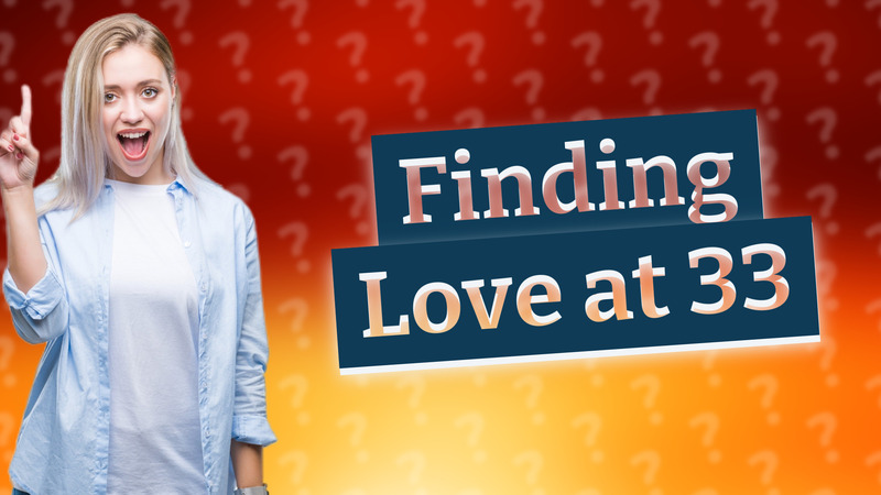 Finding Love at 33