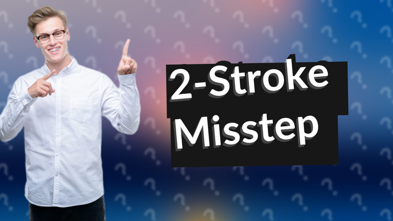 2-Stroke Misstep