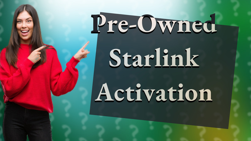 Pre-Owned Starlink Activation