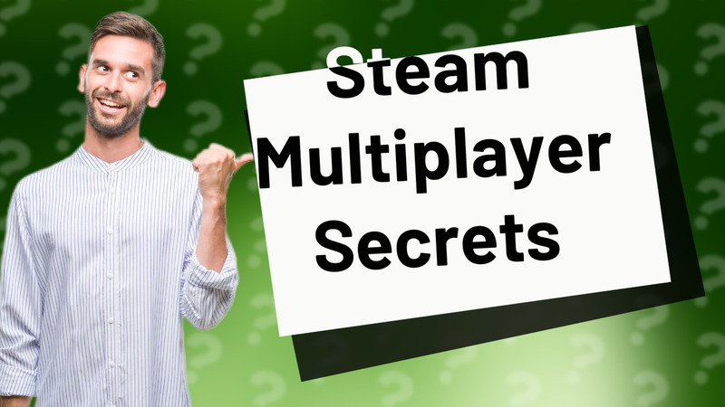 Steam Multiplayer Secrets